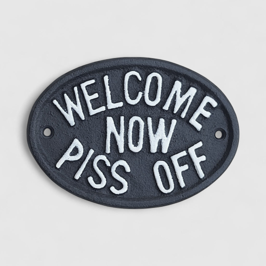 Cheeky Cast Iron Plaque: Welcome Now Piss Off - Rustic Humor Decor