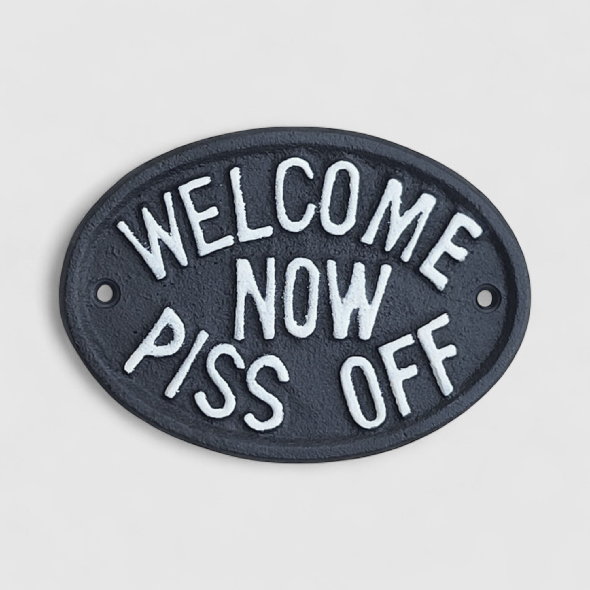 Cheeky Cast Iron Plaque: Welcome Now Piss Off - Rustic Humor Decor